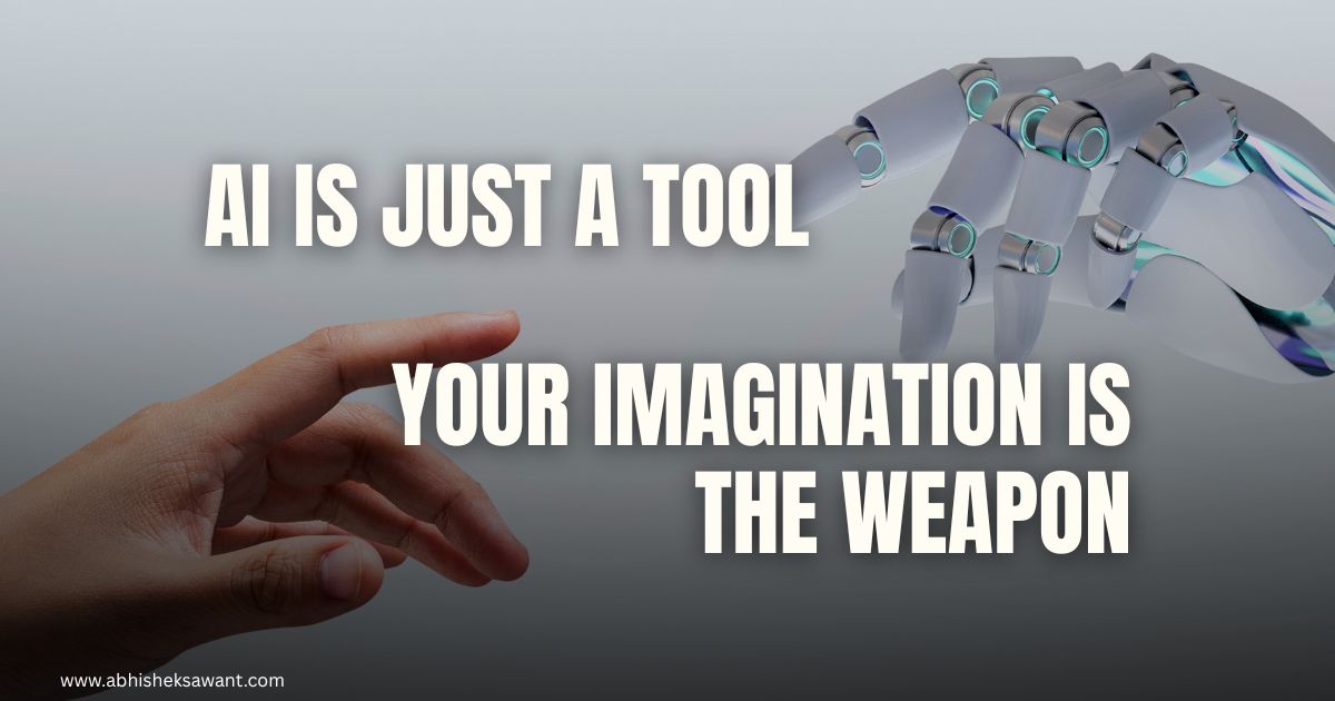AI is just a tool. Your imagination is the weapon