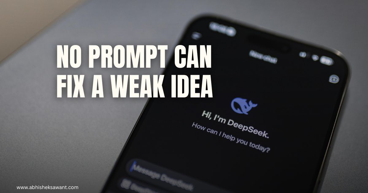 No Prompt Can Fix a Weak Idea — Why Strategy Matters More Than Fancy AI Workflows